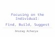 Focusing on the Individual: Find, Build, Suggest