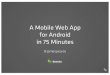A mobile web app for Android in 75 minutes