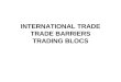 International Trade Trade Barriers Trading Blocs(1)