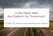 Is the Open Web the Platform for Tomorrow