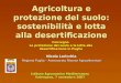 Agricoltura e protezione del suolo: sostenibilità e lotta alla desertificazione Nicola Laricchia Regione Puglia – Assessorato Risorse Agroalimentari Istituto