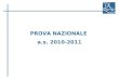 PROVA NAZIONALE a.s. 2010-2011. Risultati in Matematica PISA 2003 e voti: Fonte: Rapporto Regionale del Veneto PISA 2003 Angela Martini – 28.09.09
