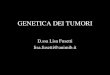 GENETICA DEI TUMORI D.ssa Lisa Fusetti lisa.fusetti@unimib.it