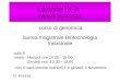 Lezione IX-X martedì 25-X-2011 corso di genomica laurea magistrale Biotecnologia Industriale aula 8 orario : Martedì ore 14.00 - 16.00 Giovedì ore 13.00