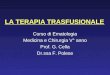 LA TERAPIA TRASFUSIONALE Corso di Ematologia Medicina e Chirurgia V° anno Prof. G. Cella Dr.ssa F. Polese