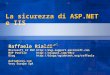La sicurezza di ASP.NET e IIS Raffaele Rialdi Microsoft C# MVP MVP Profile Blog