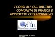 Seminario LEND A.Barbieri F.Maggi Milano, 5 maggio 2003 I CORSI ALI-CLIL ONLINE: COMUNITÀ DI PRATICA E APPROCCIO COLLABORATIVO