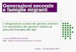 Generazioni seconde e famiglie migranti Roma – 26 Novembre 2007 Lintegrazione sociale dei giovani stranieri e le aspettative dei genitori rispetto ai percorsi