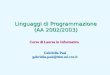 Linguaggi di Programmazione (AA 2002/2003) Corso di Laurea in Informatica Gabriella Pasi gabriella.pasi@itim.mi.cnr.it