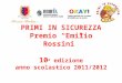 PRIMI IN SICUREZZA Premio Emilio Rossini 10 a edizione anno scolastico 2011/2012