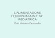 LALIMENTAZIONE EQUILIBRATA IN ETA PEDIATRICA Dott. Antonio Zaccarella