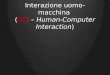Interazione uomo-macchina (HCI â€“ Human-Computer Interaction )
