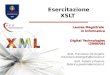 Esercitazione XSLT Laurea Magistrale in Informatica Digital Technologies (2008/08) dott. Francesco De Angelis francesco.deangelis@unicam.it dott. Federico