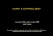 SCUOLA E SOFTWARE LIBERO LinuxDay, Udine, 23 novembre 2002 Loris Tissino Presentazione parzialmente adattata da un lavoro di Alessandro Rubini, per gentile