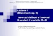 Blanchard, Macroeconomia, Il Mulino 2009 Capitolo V. I mercati dei beni e i mercati finanziari: il modello IS-LM Lezione 7 (Blanchard cap. 5) I mercati