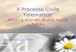 Il Processo Civile Telematico: Attori e scenari di una realtà futura Il Processo Civile Telematico: Attori e scenari di una realtà futura Reggio Calabria,