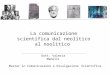 La comunicazione scientifica dal neolitico al noolitico Dott. Valeria Manelli Master in Comunicazione e Divulgazione Scientifica