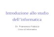 Introduzione allo studio dellinformatica Dr. Francesco Fabozzi Corso di Informatica