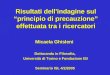 Risultati dell'indagine sul principio di precauzione effettuata tra i ricercatori Micaela Ghisleni Dottoranda in Filosofia, Università di Torino e Fondazione