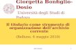 GBD titolario1 Giorgetta Bonfiglio-Dosio Università degli Studi di Padova Il titolario come strumento di organizzazione dellarchivio corrente (Belluno,