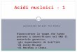Acidi nucleici - 1 presentazione del prof. Ciro Formica Ripercorrere le tappe che hanno portato a identificare nel DNA il materiale genetico; gli esperimenti