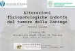 Alterazioni fisiopatologiche indotte dal tumore della laringe Andrea Ciorba Clinica ORL Università degli Studi di Ferrara (Dir. Prof. A. Pastore) LVII