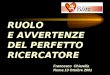 RUOLO E AVVERTENZE DEL PERFETTO RICERCATORE Francesco Chiarella Roma 13 Ottobre 2001