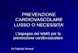 PREVENZIONE CARDIOVASCOLARE LUSSO O NECESSITA Limpegno dei MMG per la prevenzione cardiovascolare Dr Fabrizio Peruzzi