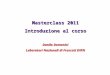Masterclass 2011 Introduzione al corso Danilo Domenici Laboratori Nazionali di Frascati INFN