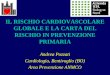 IL RISCHIO CARDIOVASCOLARE GLOBALE E LA CARTA DEL RISCHIO IN PREVENZIONE PRIMARIA Andrea Pozzati Cardiologia, Bentivoglio (BO) Area Prevenzione ANMCO