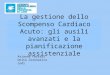 La gestione dello Scompenso Cardiaco Acuto: gli ausili avanzati e la pianificazione assistenziale Arianna Ferrari Unità Coronarica Lodi