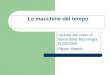 Le macchine del tempo Lezione del corso di Storia della Tecnologia 31/03/2005 Filippo Nieddu