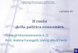 Blanchard, Macroeconomia, Il Mulino 2009 Capitolo XXIII. Il ruolo della politica economica Lezione 22 Il ruolo della politica economica Corso di Macroeconomia