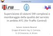 Supervisione di sistemi SW complessi e monitoraggio della qualità del servizio in ambito ATC (Air Traffic Control) Autore: Antonio Bovenzi Gruppo di lavoro: