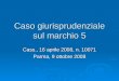 Caso giurisprudenziale sul marchio 5 Cass., 16 aprile 2008, n. 10071 Parma, 9 ottobre 2008