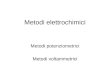 Metodi elettrochimici Metodi potenziometrici Metodi voltammetrici