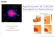 Firenze, 10-11 Giugno 2003, C. Gheller Applicazioni di Calcolo Parallelo in Astrofisica Claudio Gheller CINECA c.gheller@cineca.it
