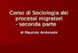 Corso di Sociologia dei processi migratori - seconda parte di Maurizio Ambrosini
