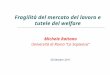 Fragilità del mercato del lavoro e tutele del welfare Michele Raitano Università di Roma La Sapienza 28 Ottobre 2011