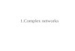 1.Complex networks. Indice Reti complesse e sistemi complessi Esempi di reti reali complesse Perchè complesse? Alcune proprietà: Small World, Robustezza,