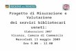 Progetto di Misurazione e Valutazione dei servizi bibliotecari veneti: Elaborazioni 2007 Vicenza, Camera di Commercio Mercoledì 13 maggio 2009 Ore 9.00
