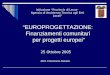 EUROPROGETTAZIONE: Finanziamenti comunitari per progetti europei Dott. Francesca Fasano Istituzione Provincia di Lecce- Agenzia di Assistenza Tecnica agli