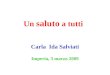 Un saluto a tutti Carla Ida Salviati Imperia, 3 marzo 2009