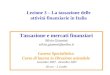 Lezione 3 – La tassazione delle attività finanziarie in Italia Tassazione e mercati finanziari Silvia Giannini silvia.giannni@unibo.it Laurea Specialistica