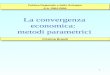 1 La convergenza economica: metodi parametrici Cristina Brasili Politica Regionale e dello Sviluppo A.A. 2004-2005 Politica Regionale e dello Sviluppo