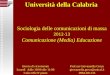 Sociologia delle comunicazioni di massa 2012-13 Comunicazione (Media) Educazione Università della Calabria Prof.ssa Giovannella Greco giovannella.greco@unical.it