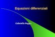 Equazioni differenziali Gabriella Puppo. Equazioni differenziali Metodi Runge-Kutta Sistemi di equazioni differenziali Equazioni differenziali in Matlab