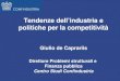 Tendenze dellindustria e politiche per la competitività Giulio de Caprariis Direttore Problemi strutturali e Finanza pubblica Centro Studi Confindustria