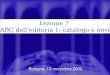 1 Bologna, 13 novembre 2002 Lezione 7 LABC delleditoria 1: catalogo e novità
