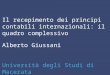 Il recepimento dei principi contabili internazionali: il quadro complessivo Alberto Giussani Università degli Studi di Macerata 7 ottobre 2005
